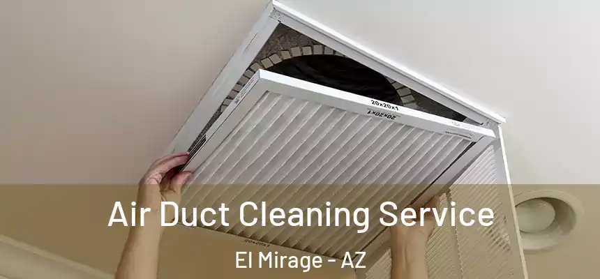 Air Duct Cleaning Service El Mirage - AZ