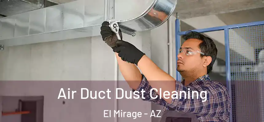 Air Duct Dust Cleaning El Mirage - AZ
