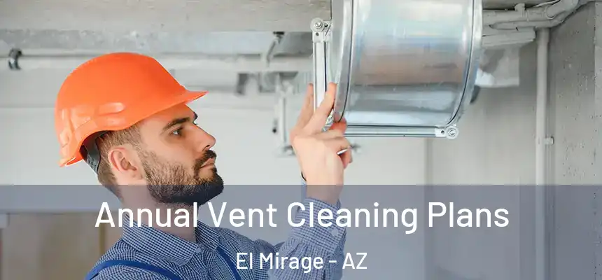  Annual Vent Cleaning Plans El Mirage - AZ