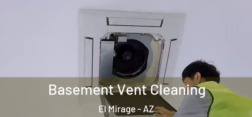  Basement Vent Cleaning El Mirage - AZ
