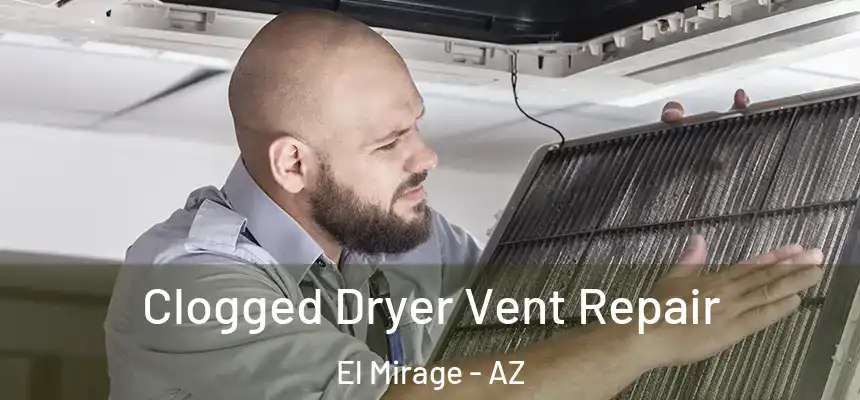 Clogged Dryer Vent Repair El Mirage - AZ