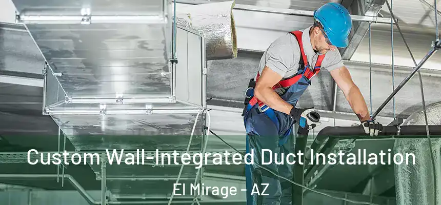 Custom Wall-Integrated Duct Installation El Mirage - AZ