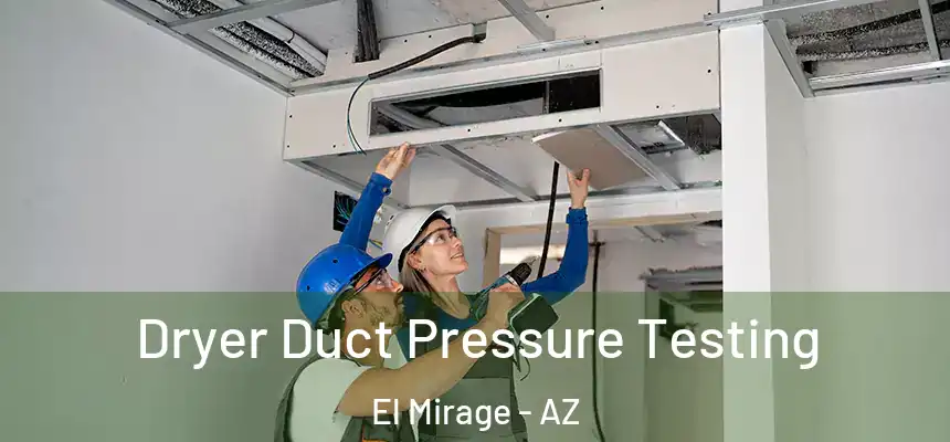 Dryer Duct Pressure Testing El Mirage - AZ