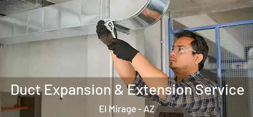  Duct Expansion & Extension Service El Mirage - AZ