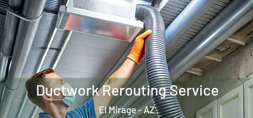  Ductwork Rerouting Service El Mirage - AZ