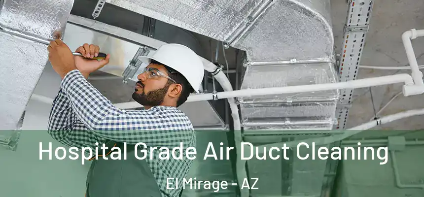 Hospital Grade Air Duct Cleaning El Mirage - AZ