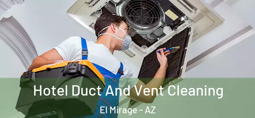  Hotel Duct And Vent Cleaning El Mirage - AZ