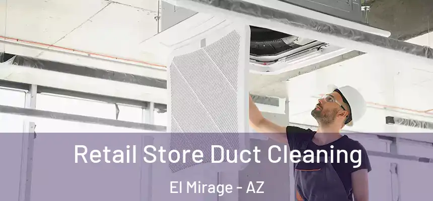  Retail Store Duct Cleaning El Mirage - AZ