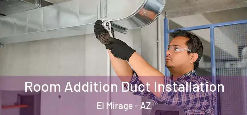 Room Addition Duct Installation El Mirage - AZ