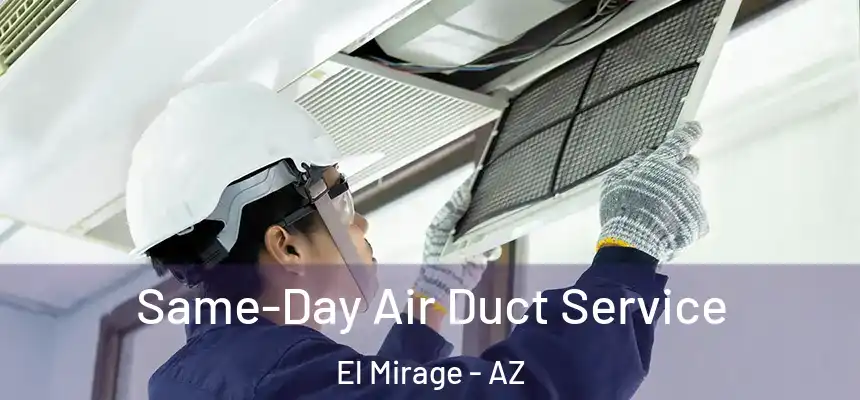  Same-Day Air Duct Service El Mirage - AZ