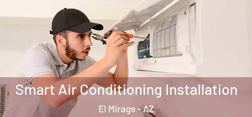 Smart Air Conditioning Installation El Mirage - AZ
