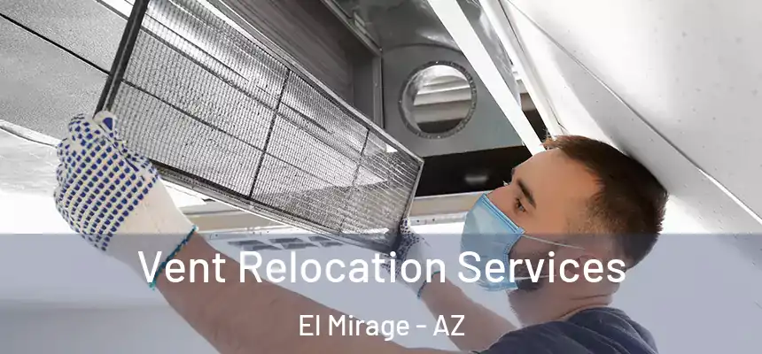  Vent Relocation Services El Mirage - AZ